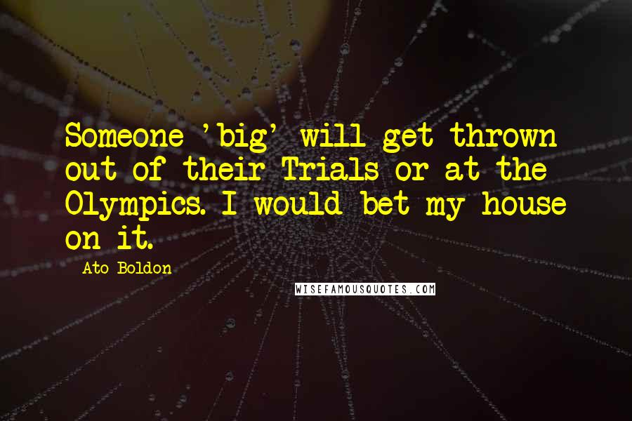 Ato Boldon Quotes: Someone 'big' will get thrown out of their Trials or at the Olympics. I would bet my house on it.