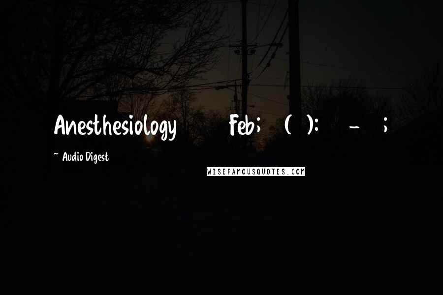 Audio Digest Quotes: Anesthesiology 2013 Feb;118(2):251-70;