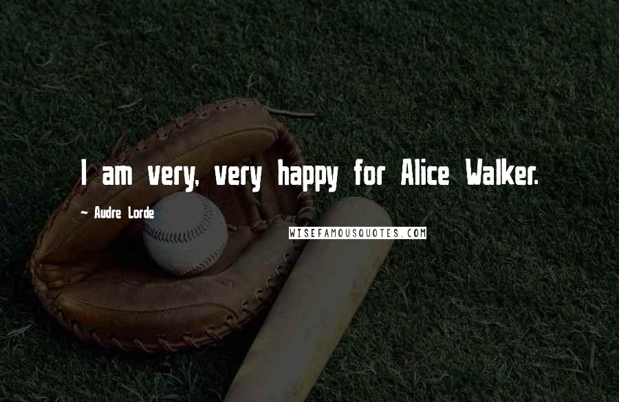 Audre Lorde Quotes: I am very, very happy for Alice Walker.