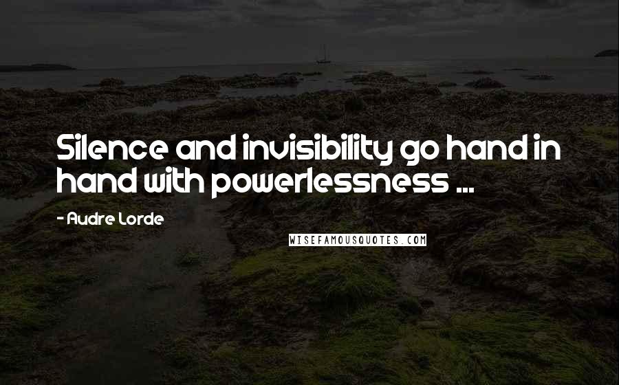 Audre Lorde Quotes: Silence and invisibility go hand in hand with powerlessness ...