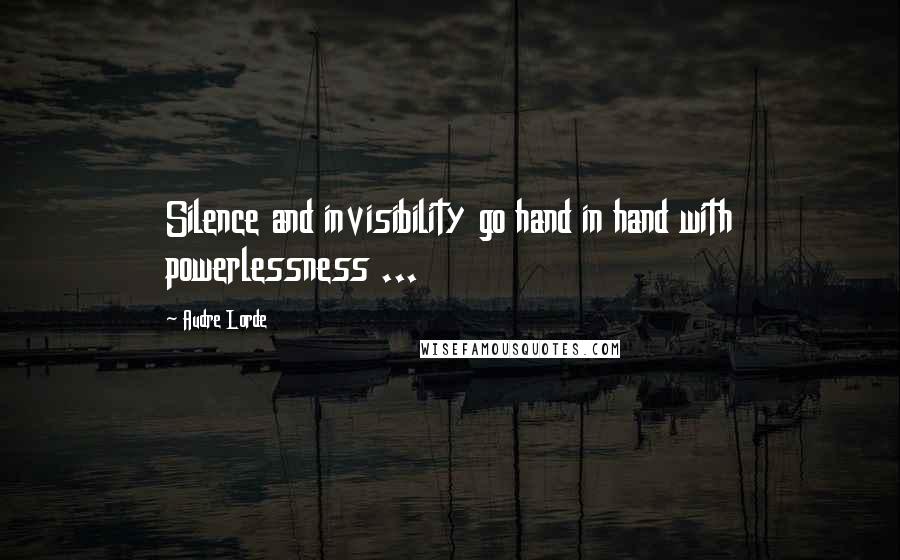Audre Lorde Quotes: Silence and invisibility go hand in hand with powerlessness ...