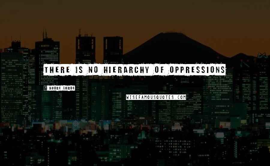 Audre Lorde Quotes: There is no Hierarchy of Oppressions