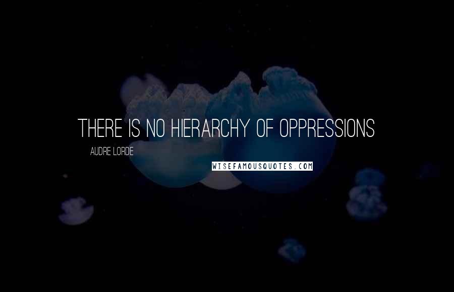 Audre Lorde Quotes: There is no Hierarchy of Oppressions