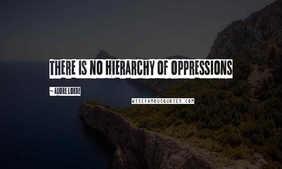 Audre Lorde Quotes: There is no Hierarchy of Oppressions