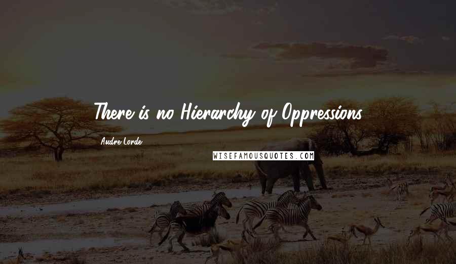 Audre Lorde Quotes: There is no Hierarchy of Oppressions