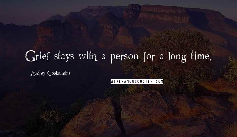 Audrey Couloumbis Quotes: Grief stays with a person for a long time.