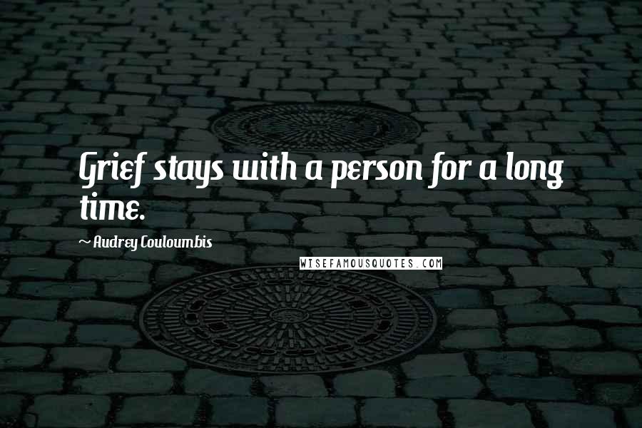 Audrey Couloumbis Quotes: Grief stays with a person for a long time.