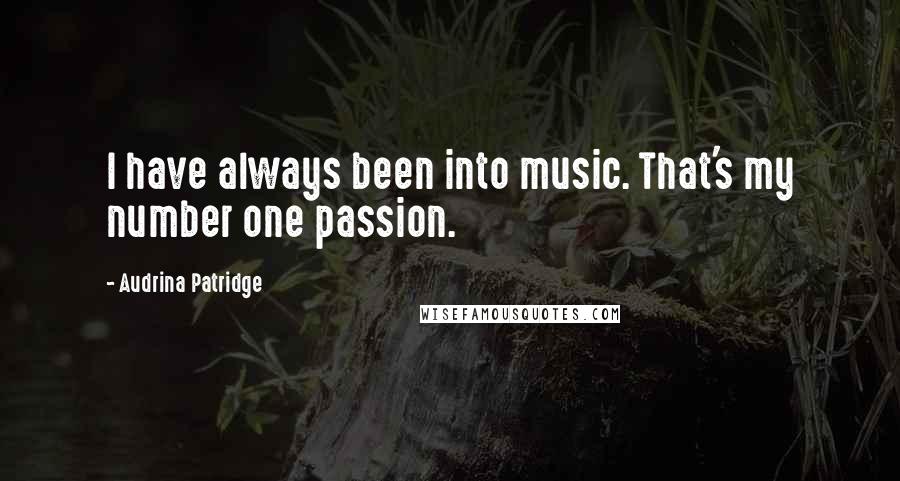 Audrina Patridge Quotes: I have always been into music. That's my number one passion.