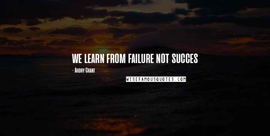 Audry Grant Quotes: we learn from failure not succes