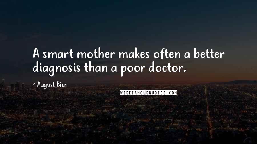 August Bier Quotes: A smart mother makes often a better diagnosis than a poor doctor.