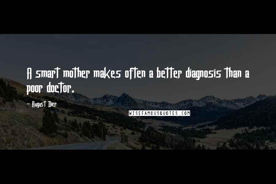 August Bier Quotes: A smart mother makes often a better diagnosis than a poor doctor.