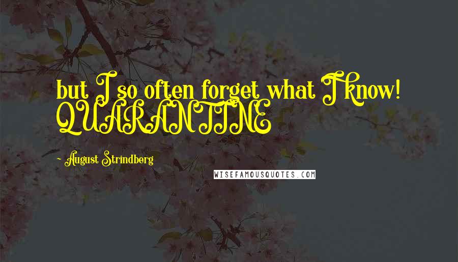 August Strindberg Quotes: but I so often forget what I know! QUARANTINE