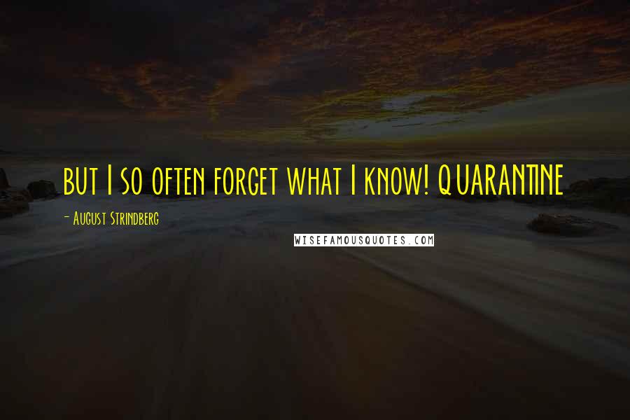 August Strindberg Quotes: but I so often forget what I know! QUARANTINE