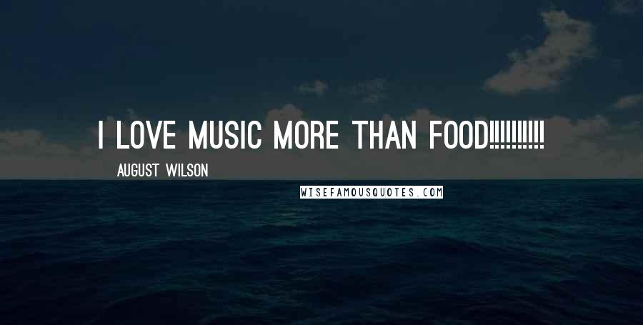 August Wilson Quotes: i love music more than food!!!!!!!!!!