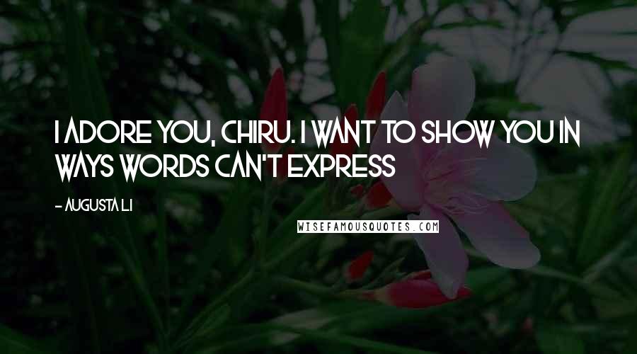 Augusta Li Quotes: I adore you, Chiru. I want to show you in ways words can't express