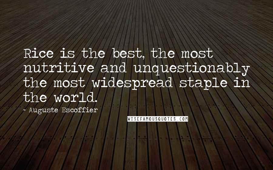 Auguste Escoffier Quotes: Rice is the best, the most nutritive and unquestionably the most widespread staple in the world.