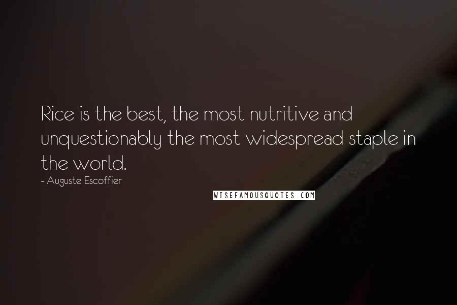 Auguste Escoffier Quotes: Rice is the best, the most nutritive and unquestionably the most widespread staple in the world.