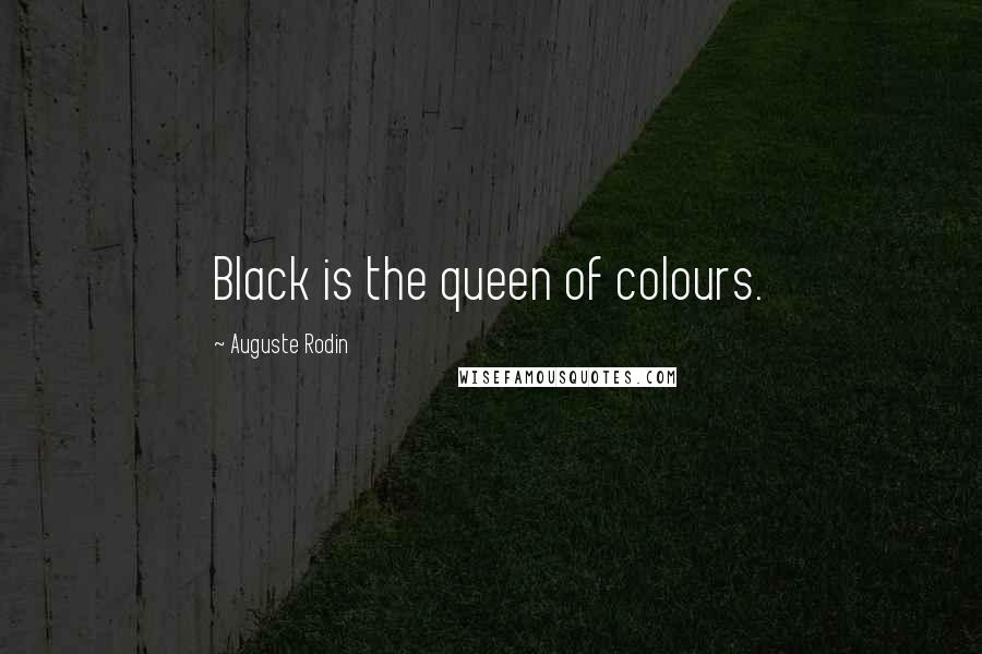 Auguste Rodin Quotes: Black is the queen of colours.