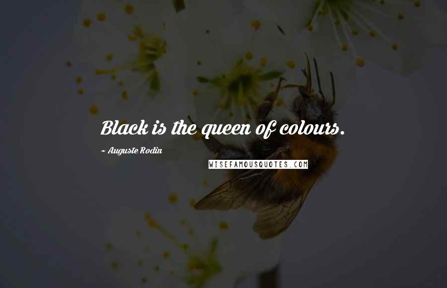 Auguste Rodin Quotes: Black is the queen of colours.