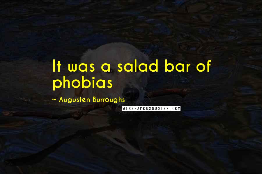 Augusten Burroughs Quotes: It was a salad bar of phobias