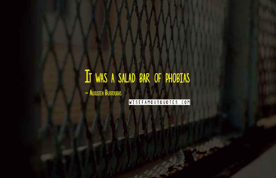 Augusten Burroughs Quotes: It was a salad bar of phobias
