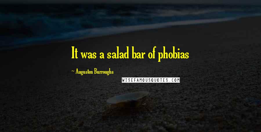 Augusten Burroughs Quotes: It was a salad bar of phobias