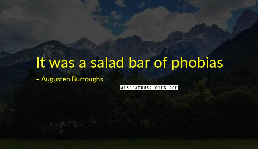 Augusten Burroughs Quotes: It was a salad bar of phobias