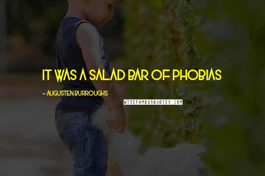 Augusten Burroughs Quotes: It was a salad bar of phobias