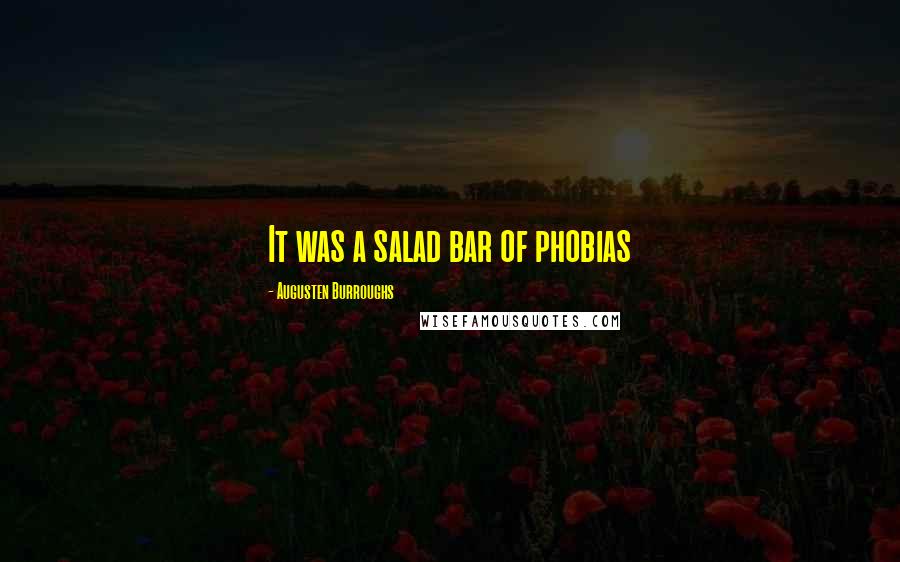 Augusten Burroughs Quotes: It was a salad bar of phobias