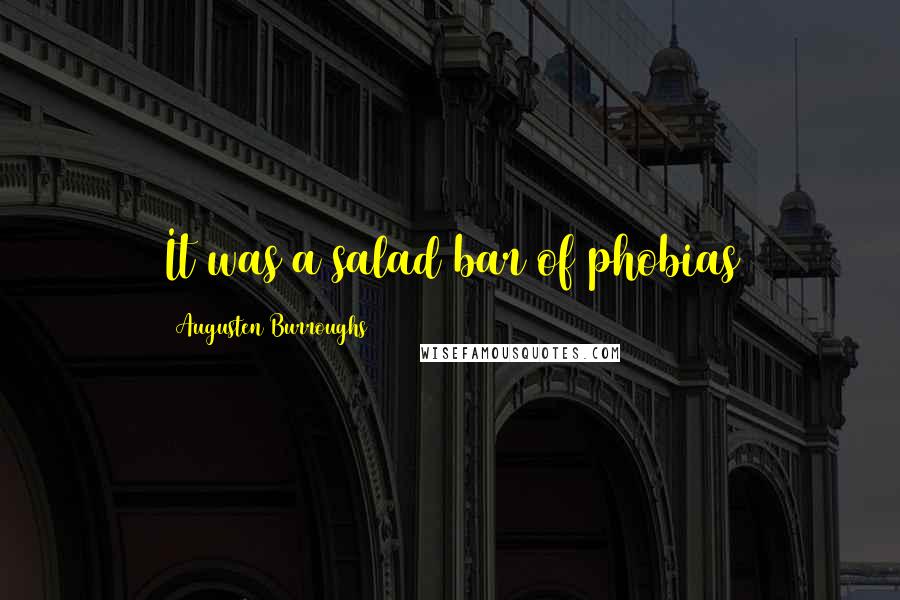 Augusten Burroughs Quotes: It was a salad bar of phobias