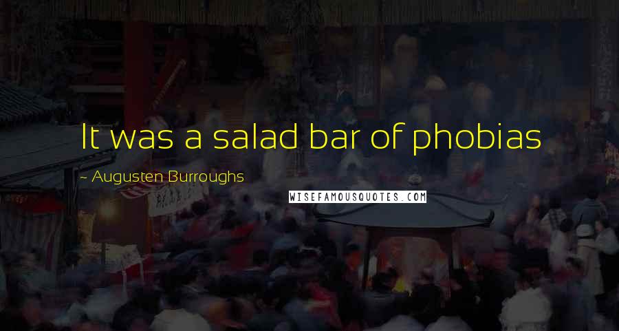 Augusten Burroughs Quotes: It was a salad bar of phobias