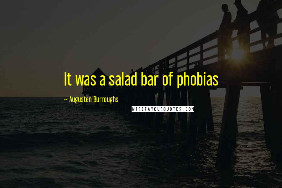 Augusten Burroughs Quotes: It was a salad bar of phobias