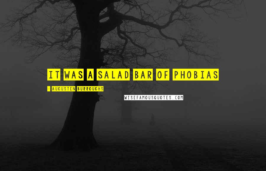Augusten Burroughs Quotes: It was a salad bar of phobias