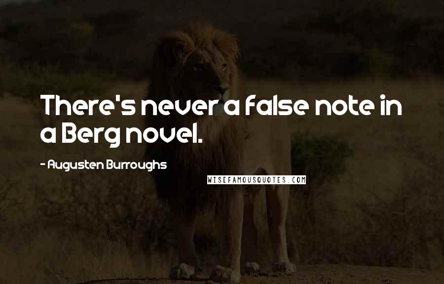 Augusten Burroughs Quotes: There's never a false note in a Berg novel.