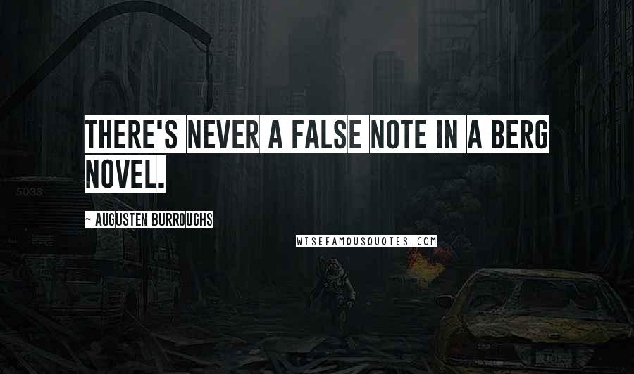 Augusten Burroughs Quotes: There's never a false note in a Berg novel.