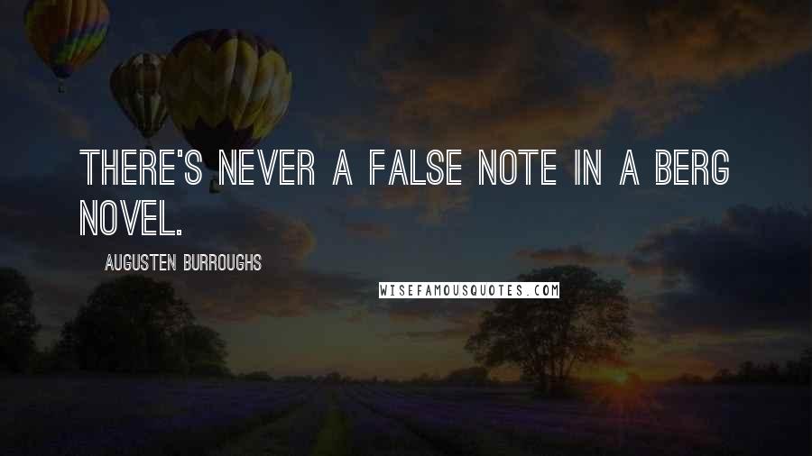 Augusten Burroughs Quotes: There's never a false note in a Berg novel.