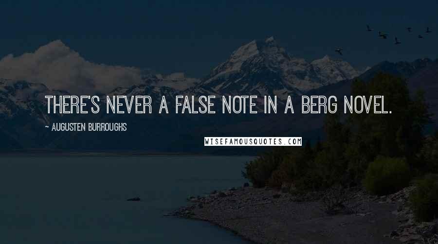 Augusten Burroughs Quotes: There's never a false note in a Berg novel.