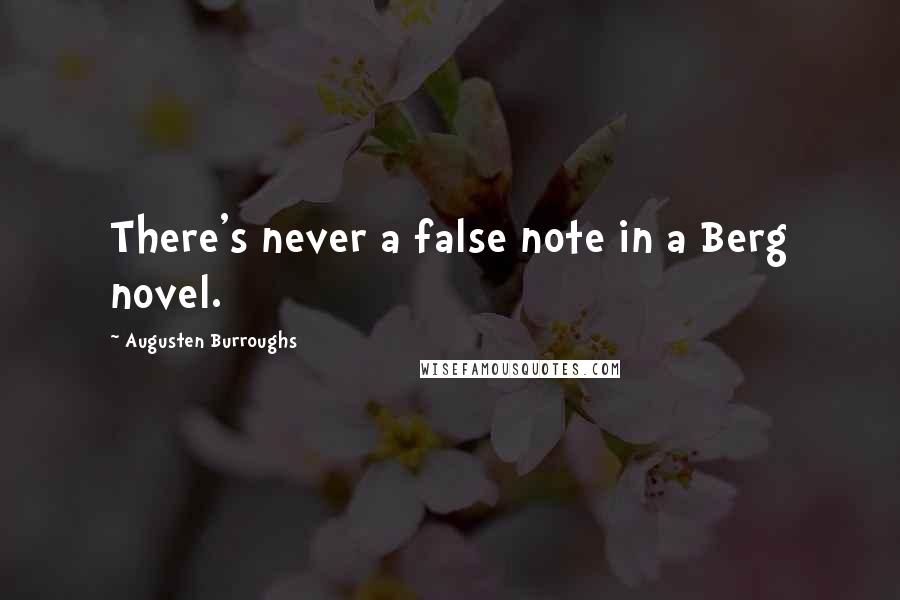 Augusten Burroughs Quotes: There's never a false note in a Berg novel.