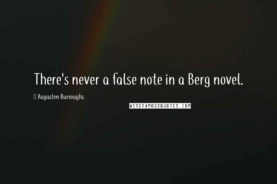 Augusten Burroughs Quotes: There's never a false note in a Berg novel.
