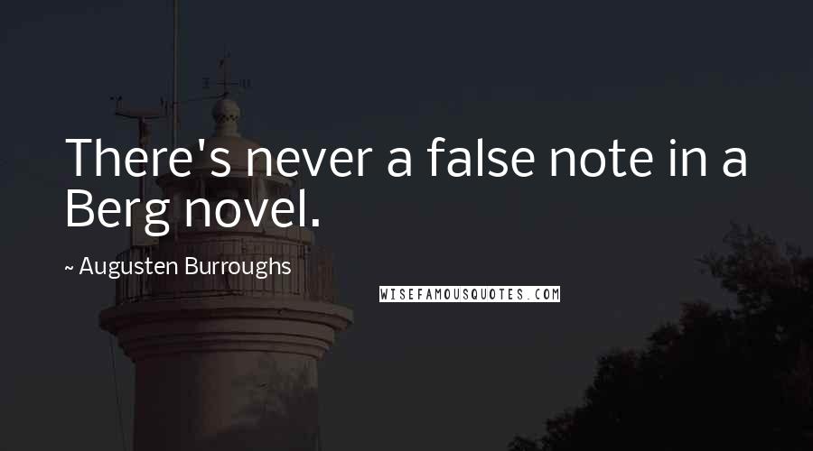 Augusten Burroughs Quotes: There's never a false note in a Berg novel.
