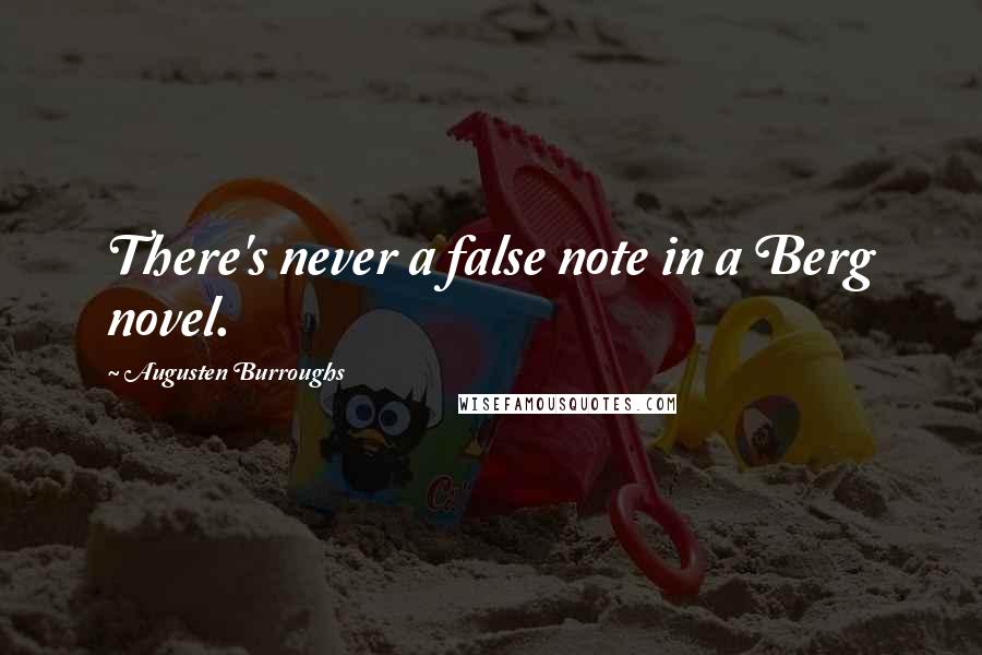 Augusten Burroughs Quotes: There's never a false note in a Berg novel.
