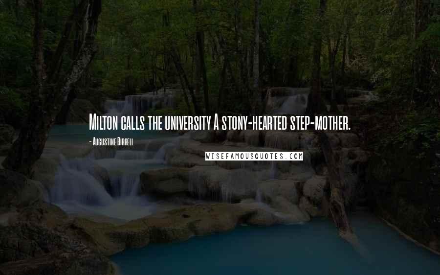 Augustine Birrell Quotes: Milton calls the university A stony-hearted step-mother.