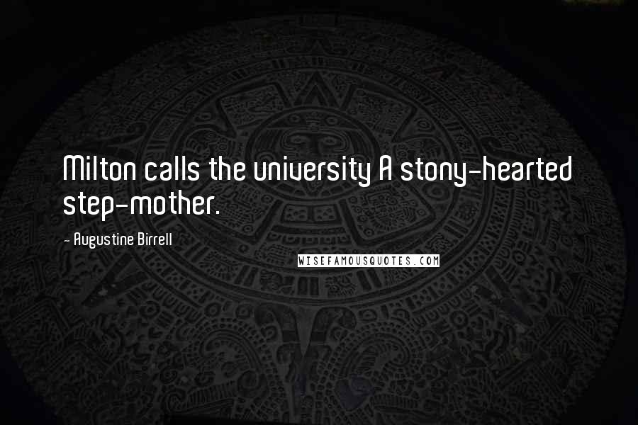 Augustine Birrell Quotes: Milton calls the university A stony-hearted step-mother.