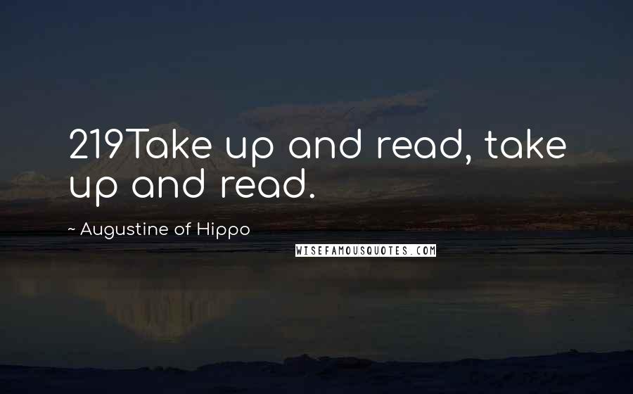 Augustine Of Hippo Quotes: 219Take up and read, take up and read.