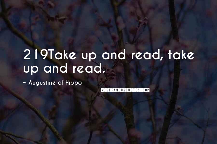 Augustine Of Hippo Quotes: 219Take up and read, take up and read.