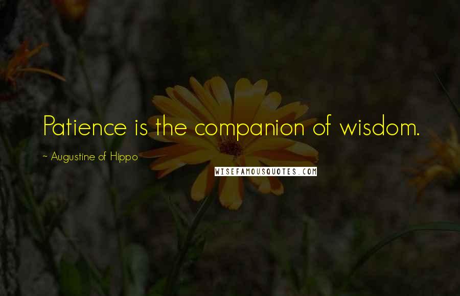 Augustine Of Hippo Quotes: Patience is the companion of wisdom.