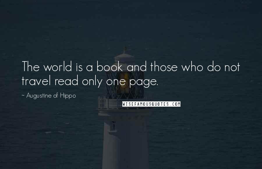 Augustine Of Hippo Quotes: The world is a book and those who do not travel read only one page.