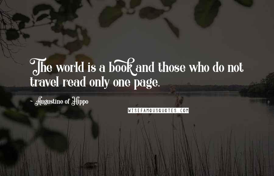 Augustine Of Hippo Quotes: The world is a book and those who do not travel read only one page.