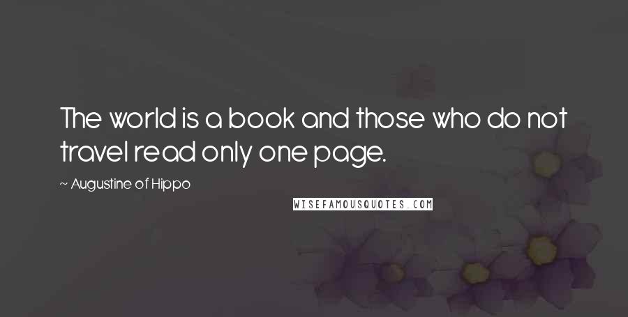 Augustine Of Hippo Quotes: The world is a book and those who do not travel read only one page.