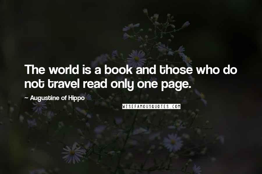 Augustine Of Hippo Quotes: The world is a book and those who do not travel read only one page.